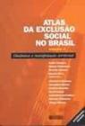 Atlas de Exclusão Social no Brasil - Dinâmica e Manifestação Territorial - Cortez