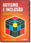 Autismo E Inclusao: Psicopedagogia E Praticas