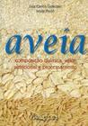 Aveia - Composição Química, Valor Nutricional e Processamento - Luiz Carlos Gutkoski, Ivone Pedó