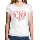 Baby Look Algodão All We Need Is Love - Foca na Moda