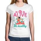 Baby Look Algodão Be Alive Be Healthy - Foca na Moda