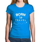 Baby Look Algodão Born to travel - Foca na Moda