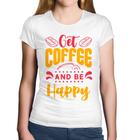 Baby Look Algodão Get Coffee And Be Happy - Foca na Moda