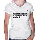 Baby Look Não tenho nem roupa pra esse evento - Foca na Moda