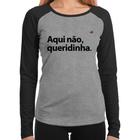 Baby Look Raglan Aqui não queridinha Manga Longa - Foca na Moda