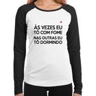 Baby Look Raglan Às vezes eu tô com fome, nas outras eu tô dormindo Manga Longa - Foca na Moda