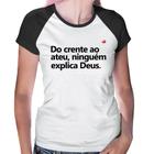 Baby Look Raglan Do crente ao ateu, ninguém explica Deus - Foca na Moda