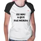 Baby Look Raglan Eu sou a que faz merda - Foca na Moda