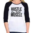 Baby Look Raglan Hustle For That Muscle Manga 3/4 - Foca na Moda