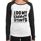 Baby Look Raglan I do my own stunts but never intentionally Manga Longa - Foca na Moda