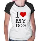 Baby Look Raglan I love My Dog - Foca na Moda