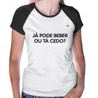 Baby Look Raglan Já pode beber ou tá cedo - Foca na Moda