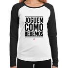 Baby Look Raglan Joguem como bebemos Manga Longa - Foca na Moda