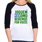 Baby Look Raglan Joguem por nós como bebemos por vocês (Copa do Mundo - Seleção Brasileira) Manga 3/4 - Foca na Moda