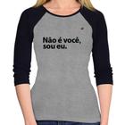 Baby Look Raglan Não é você, sou eu Manga 3/4 - Foca na Moda