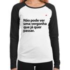 Baby Look Raglan Não pode ver uma vergonha que já quer passar Manga Longa - Foca na Moda