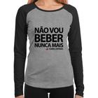 Baby Look Raglan Não vou beber nunca mais... porém, depende Manga Longa - Foca na Moda