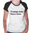 Baby Look Raglan O tempo todo Deus é bom - Foca na Moda