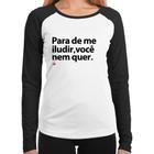 Baby Look Raglan Para de me iludir, você nem quer Manga Longa - Foca na Moda