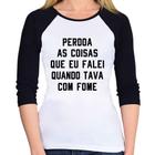 Baby Look Raglan Perdoa, eu tava com fome Manga 3/4 - Foca na Moda