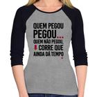 Baby Look Raglan Quem pegou, pegou Manga 3/4 - Foca na Moda