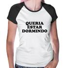 Baby Look Raglan Queria estar dormindo - Foca na Moda