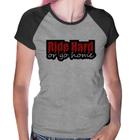 Baby Look Raglan Ride Hard or go home - Foca na Moda
