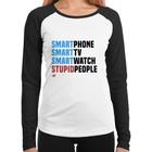 Baby Look Raglan Smart Things, Stupid People Manga Longa - Foca na Moda