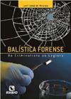 Balística Forense - Do Criminalista ao Legista - Rubio