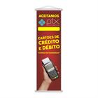 Banner Aceitamos Pix Cartões Débito Crédito Serviço 100X30Cm - Plimshop