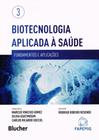 Biotecnologia Aplicada à Saúde: Fundamentos e Aplicações (Volume 3)