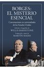 Borges El Misterio Esencial : Conversaciones En Universidades De Los Estados Unidos