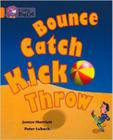 Bounce catch kick throw