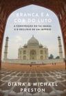 Branca É A Cor Do Luto - A Construção Do Taj Mahal E O Declínio De Um Império