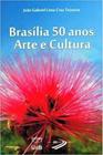 Brasilia 50 anos arte e cultura - UNB - FUND. UNIV. DE BRASILIA