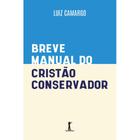 Breve manual do cristão conservador (Luiz Camargo)