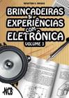 Brincadeiras & experiencias com eletronica - volume 3