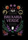 Bruxaria Verde - Conecte-se Com o Poder Da Natureza e Descubra a Magia Que Já Existe Dentro De Você - Pensamento