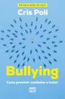 Bullying - Como Prevenir, Combater e Tratar