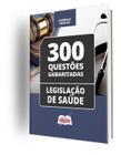 Caderno Legislação de Saúde - 300 Questões Gabaritadas - Apostilas Opção