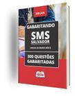 Caderno SMS Salvador - Cargos de Ensino Médio - 300 Questões Gabaritadas