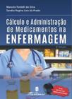 Cálculo E Administração de Medicamentos na Enfermagem 6ª Edição - Editora Martinari