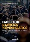 Cálculos de Benefícios Previdenciários: Regime de Previdência Social, Testes Revisionais, da Teoria À Prática