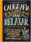 Caligrafia criativa para relaxar (brochura) - EDITORA PÉ DA LETRA