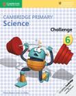 Cambridge Primary Science Stage 6 - Challenge Book - Cambridge University Press - ELT