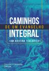 Caminhos de um Evangelho Integral, Valdir Steuernagel - Ultimato