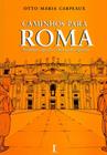 Caminhos Para Roma - Aventura, Queda e Vitória do Espírito