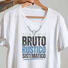 Camisa Camiseta Bruto Rustico e Sistemático Malha Premium 100% algodão Confortável