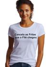 Camisa Camiseta Cancela As Fritas Que O File Chegou M4