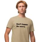 Camisa Camiseta Estampada Masculina em Algodão 30.1 Don't Happy. Be Worry.